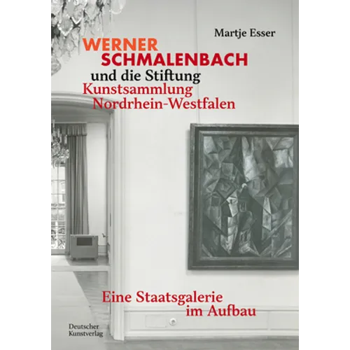 Werner Schmalenbach Und Die Stiftung Kunstsammlung Nordrhein-Westfalen: Eine Staatsgalerie Im Aufbau
