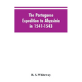 The Portuguese Expedition To Abyssinia In 1541-1543, A Narrated By Castanhoso, " With Some Contemporary Letters, The Short Account Of Bermudez, And Ce