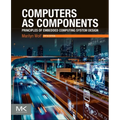 Computers as Components: Principles of Embedded Computing System Design