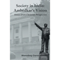 Society in India: Ambedkar's Vision- Essays from Christian Perspective