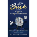 Little Buck and the Magic of Compound Interest: A Bedtime Fable for Kids and a Few Parents Too