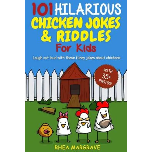 101 Hilarious Chicken Jokes & Riddles For Kids: Laugh Out Loud With These Funny Jokes About Chickens (WITH 35+ PICTURES!)
