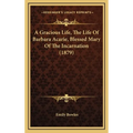 A Gracious Life, The Life Of Barbara Acarie, Blessed Mary Of The Incarnation (1879)
