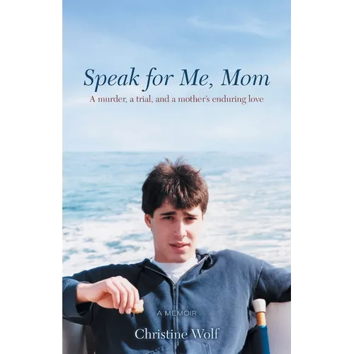 Speak for Me, Mom: A Murder, a Trial, and a Mother's Enduring Love