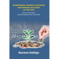 Microfinance, Poverty Alleviation and Financial Inclusion of the Poor: Reflections From Andhra Pradesh and Telangana