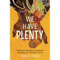 We Have Plenty: A Womanist Theology of Communal Abundance for the Black Church