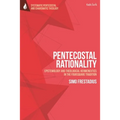 Pentecostal Rationality: Epistemology and Theological Hermeneutics in the Foursquare Tradition