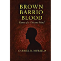 Brown Barrio Blood: Rants of a Chicano Mind