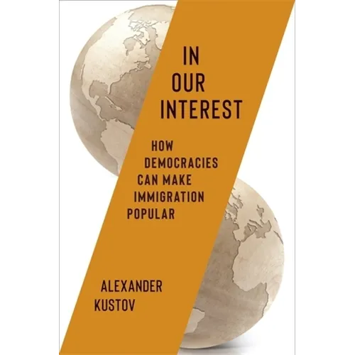 In Our Interest: How Democracies Can Make Immigration Popular