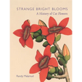 Strange Bright Blooms: A History of Cut Flowers