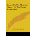 Essays On The Monetary History Of The United States (1900)