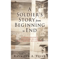 A Soldier's Story From Beginning to End: A young soldier's education on life while serving his country