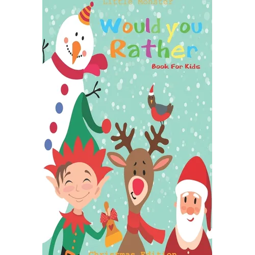 Would you rather game book: Unique Christmas Edition: A Fun Family Activity Book for Boys and Girls Ages 6, 7, 8, 9, 10, 11, and 12 Years Old - Be