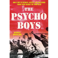 The Psycho Boys: How a Unit of Refugees, Artists, and Professors Fought Back Against the Third Reich