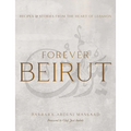 Forever Beirut: Recipes and Stories from the Heart of Lebanon