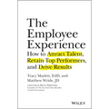 The Employee Experience: How to Attract Talent, Retain Top Performers, and Drive Results