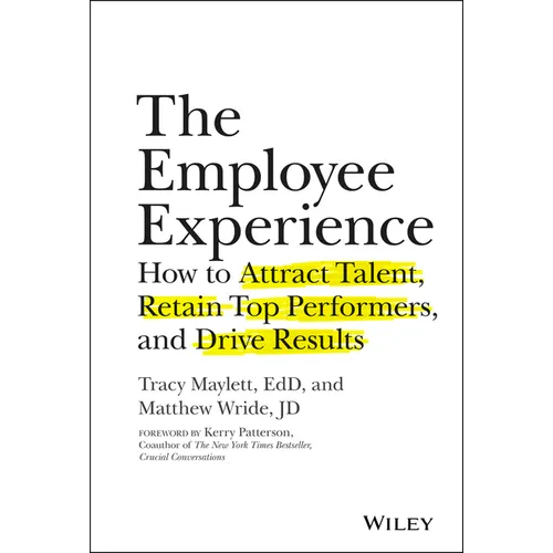 The Employee Experience: How to Attract Talent, Retain Top Performers, and Drive Results