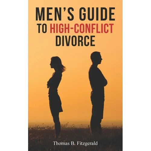 Men's Guide to High-Conflict Divorce
