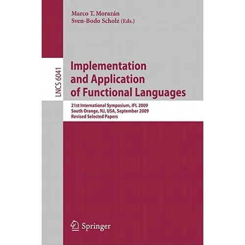 Implementation and Application of Functional Languages: 21st International Symposium, Ifl 2009, South Orange, Nj, Usa, September 23-25, 2009, Revised