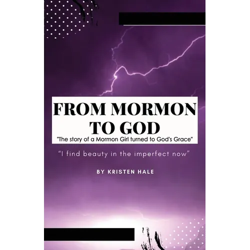 From Mormon to God: "The story of a Mormon Girl turned to God's Grace"