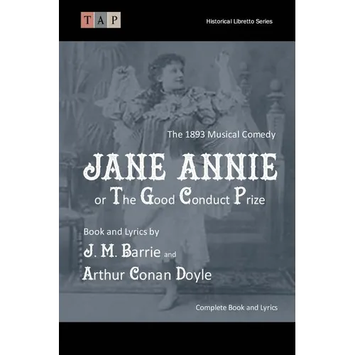 Jane Annie or, The Good Conduct Prize: The 1893 Musical Comedy: Complete Book and Lyrics
