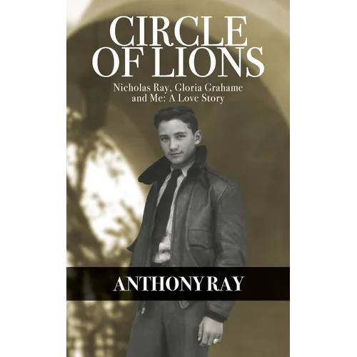 Circle of Lions: Nicholas Ray, Gloria Gahame and Me, A Love Story