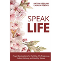 Speak Life: Prayer Declarations for Fertility, IVF, Pregnancy, Labor, Delivery, and Healthy Babies
