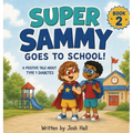 Super Sammy Goes To School: Book 2 (A Positive Tale About Type 1 Diabetes)