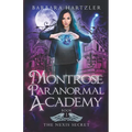 Montrose Paranormal Academy, Book 1: The Nexis Secret: A Young Adult Urban Fantasy Academy Novel