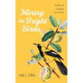 Mining the Bright Birds: Poems of Longing for Home