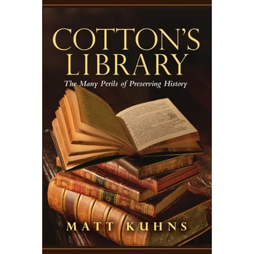Cotton's Library: The Many Perils of Preserving History
