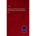 The History of Civilization from the Fall of the Roman Empire to the French Revolution: Vol. IV