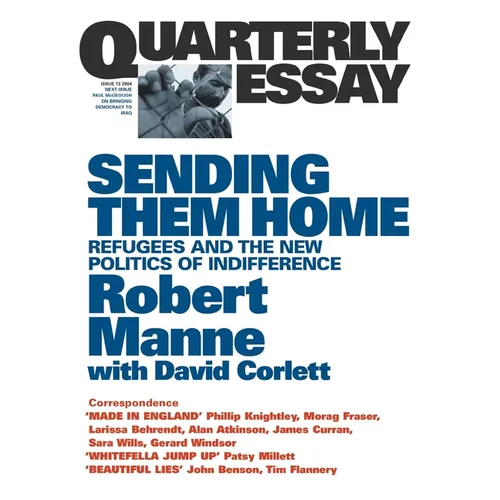 Sending Them Home: Refugees and the New Politics of Indifference; Quarterly Essay 13