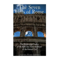 The Seven Hills of Rome: The History and Legacy of the Hills that Form the Heart of the Eternal City