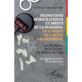 Transitions démocratiques et droits de la personne en Afrique de l'Ouest francophone: Cas du Bénin, de la Guinée, du Mali et du Togo Un regard en arri