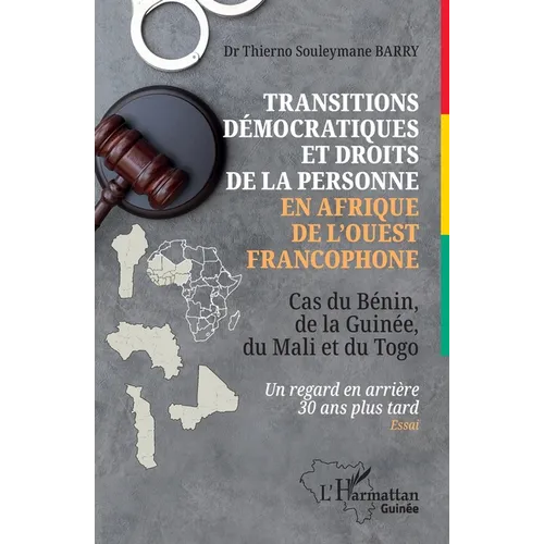 Transitions démocratiques et droits de la personne en Afrique de l'Ouest francophone: Cas du Bénin, de la Guinée, du Mali et du Togo Un regard en arri