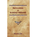 Encyclopedia of Kansas Indians (Volume One)