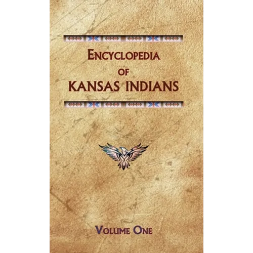 Encyclopedia of Kansas Indians (Volume One)
