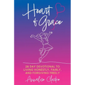 Heart of Grace: A 28 Day Devotional to living honestly, fairly, and forgiving freely