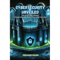 Cybersecurity Unveiled: The art of Cyber Defense: a comprehensive guide to protecting your data