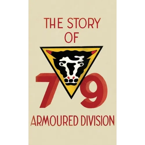 THE STORY OF THE 79th ARMOURED DIVISION: October 1942 - June 1945