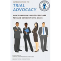 Introduction to Trial Advocacy: How Canadian lawyers prepare for and conduct civil cases
