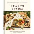 Feasts on the Farm: Over 60 Seasonal Recipes and Stories of Sustainable Farming from Tomales Farmstead Creamery
