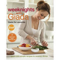 Weeknights with Giada: Quick and Simple Recipes to Revamp Dinner: A Cookbook