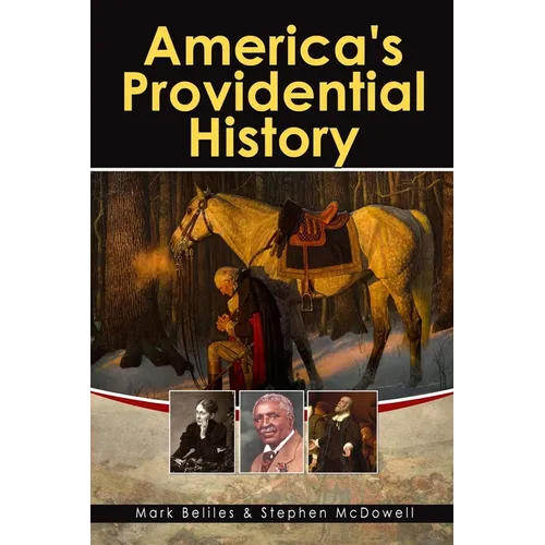 America's Providential History: Biblical Principles of Education, Government, Politics, Economics, and Family Life (Revised and Expanded Version)