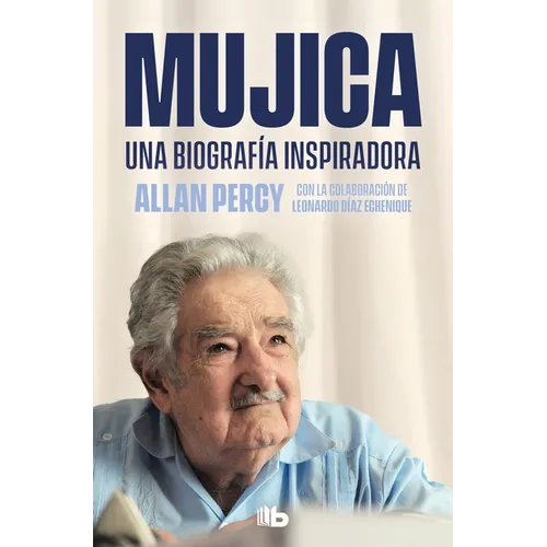 Mujica. Una Biografía Inspiradora / Mujica. an Inspiring Biography