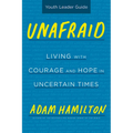 Unafraid Youth Leader Guide: Living with Courage and Hope in Uncertain Times