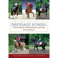 Dressage School: A Sourcebook of Movements and Tips