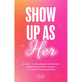 Show Up as Her: Ten Laws for Reclaiming Your Power, Embodying Magnetic Energy, and Positive Manifestation (Book for Growth, Self-Empowerment Book)