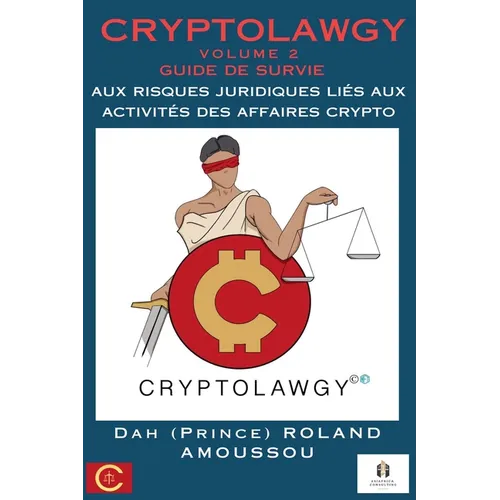 Cryptolawgy: Volume 2 Guide de survie aux risques juridiques liés aux activités des affaires crypto